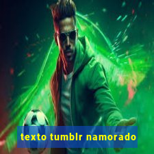 texto tumblr namorado